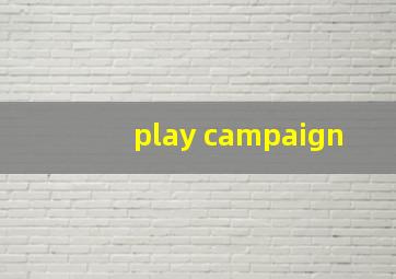 play campaign